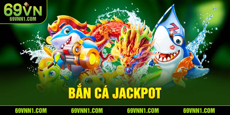 Bắn Cá JackPot