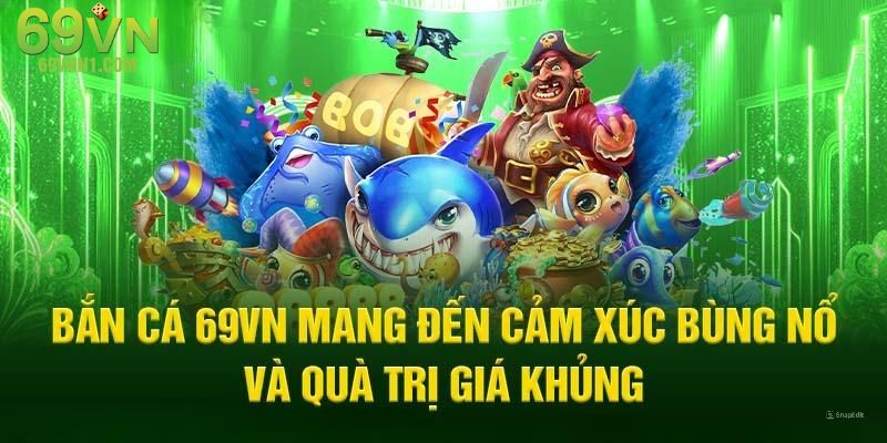 Tìm hiểu vài nét về sảnh game bắn cá đình đám của thương hiệu 69VN