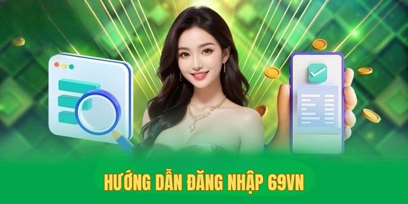 Hướng dẫn chi tiết cách thực hiện quy trình đăng nhập vào 69VN