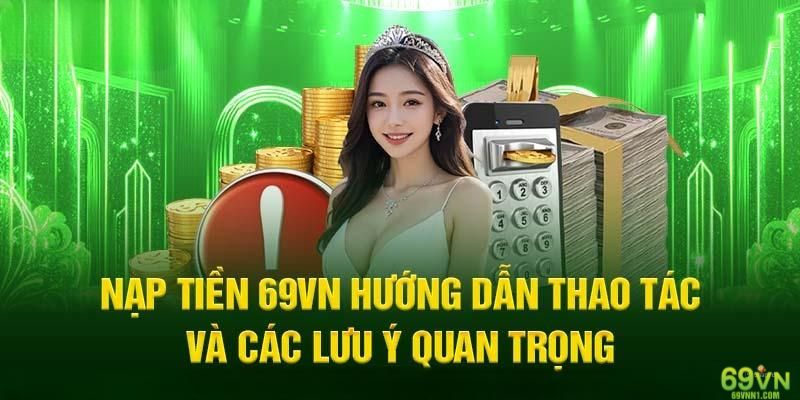 Điểm cần để tâm khi giao dịch nạp tiền 69VN