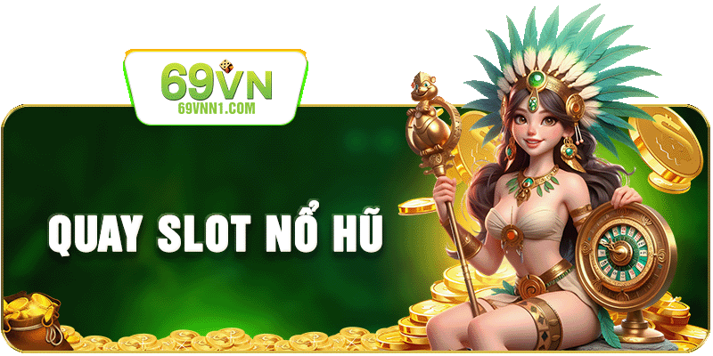 Quay Slot Nổ Hủ tại 69VN