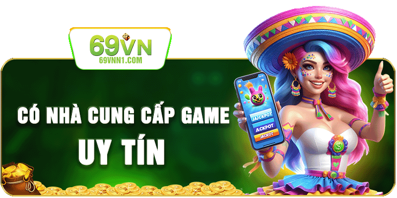 69VN Có nhà cung cấp game uy tín