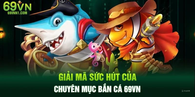 Tổng quát về top game bắn cá 69VN