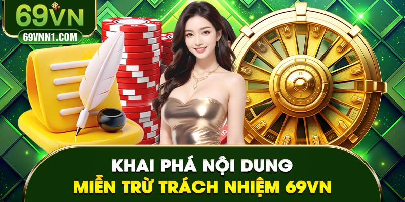 Thông tin liên quan đến miễn trừ trách nhiệm 69VN mới nhất